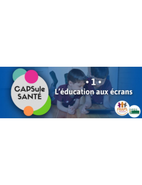 Capsule santé, LES ECRANS :...